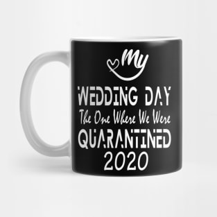 2020 My Wedding Day The One Where We Were Quarantined White Series Mug